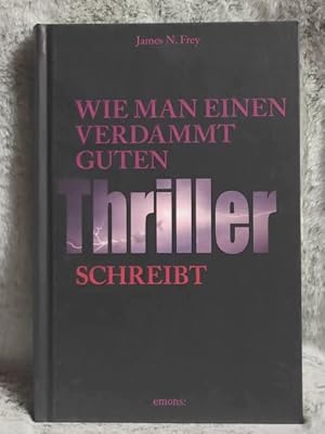 Wie man einen verdammt guten Thriller schreibt. [Übers.: Ellen Schlootz]