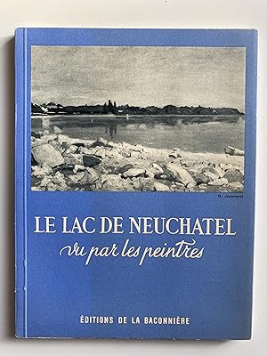 Le lac de Neuchâtel vu par les peintres / Der Neuenburgersee.