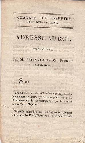 Seller image for Chambre des Dputs des dpartemens. Adresse au Roi, prononce par M. Flix Faulcon, Prsident provisoire. for sale by PRISCA