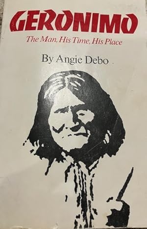 Imagen del vendedor de Geronimo: The Man, His Time, His Place a la venta por Mary Ellen