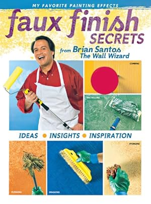 Seller image for Faux Finish Secrets : From Brian Santos, The Wall Wizard for sale by GreatBookPricesUK