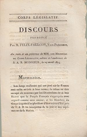 Seller image for Corps lgislatif. Discours prononc par M. Flix-Faulcon,. au nom et en prsence de MM. les membres du Corps lgislatif, admis  l'audience de S. A. R. monsieur, le 14 avril 1814. for sale by PRISCA