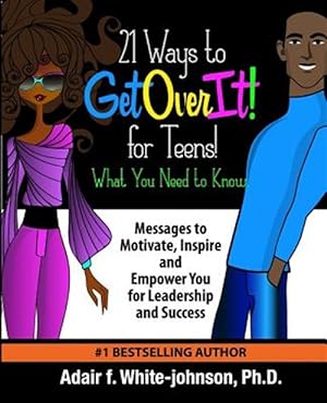 Imagen del vendedor de 21 Ways to Get Over It for Teens! What You Need to Know!: Messages to Motivate, Inspire and Empower You for Leadership and Success a la venta por GreatBookPricesUK