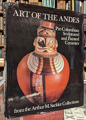 Seller image for Art of the Andes: Pre-Columbian Sculptured and Painted Ceramics from the Arthur M. Sackler Collections for sale by Moe's Books