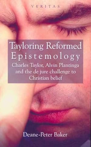 Immagine del venditore per Tayloring Reformed Epistemology : Charles Taylor, Alvin Plantinga and the de jure Challenge to Christian Belief venduto da GreatBookPricesUK