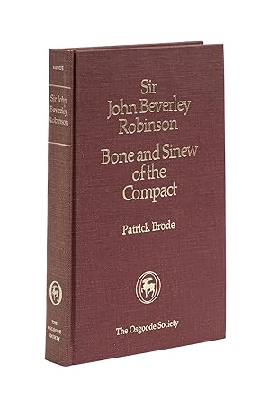 Seller image for Sir John Beverley Robinson: Bone and Sinew of the Compact for sale by The Lawbook Exchange, Ltd., ABAA  ILAB
