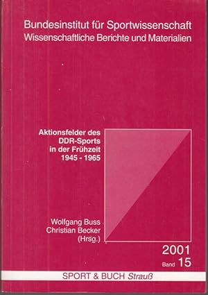 Aktionsfelder des DDR-Sports in der Frühzeit 1945 - 1965 ( = Bundesinstitut für Sportwissenschaft...