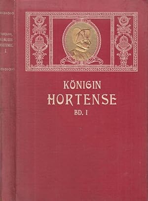 Seller image for Erster Band ( von 2 ): Die Knigin Hortense. Nach den Aussagen von Zeitgenossen. for sale by Antiquariat Carl Wegner