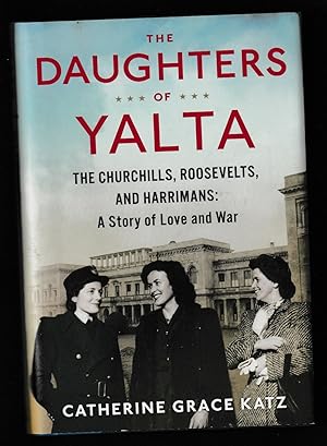 The Daughters of Yalta: The Churchills, Roosevelts, and Harrimans: A Story of Love and War