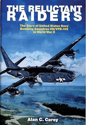 The Reluctant Raiders: The Story of United States Navy Bombing Squadron Vb/Vpb-109 in World War II
