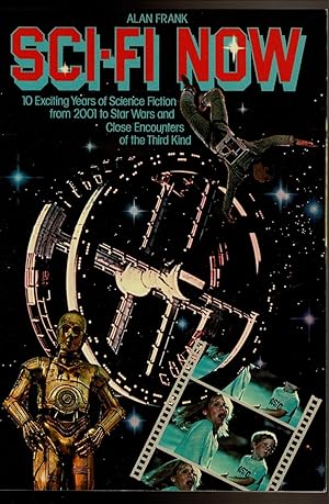 Seller image for SCI-FI NOW 10 Exciting Years of Science Fiction from 2001 to Star Wars and Close Encounters of the Third Kind. for sale by Circle City Books