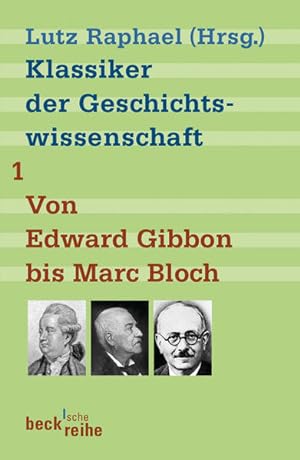 Bild des Verkufers fr Klassiker der Geschichtswissenschaft Bd. 1: Von Edward Gibbon bis Marc Bloch zum Verkauf von Gerald Wollermann