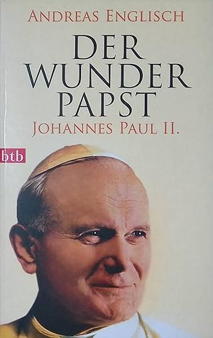 Der Wunderpapst : Johannes Paul II. btb ; (Nr 74454)