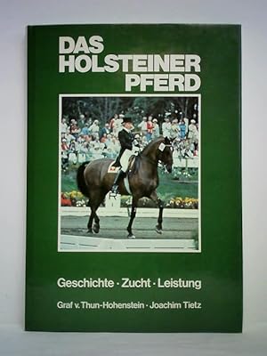 Bild des Verkufers fr Das Holsteiner Pferd. Geschichte, Zucht, Leistung zum Verkauf von Celler Versandantiquariat