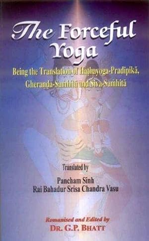 Seller image for The Forceful Yoga: Being the translation of Hathayoga-Pradipika, Gheranda-Samhita and Siva-Samhita for sale by WeBuyBooks