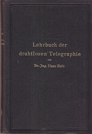 Lehrbuch der drahtlosen Telegraphie. Nach dem Tode des Verfassers herausgegeben von Dr. K, Wirtz