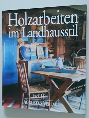 Image du vendeur pour Holzarbeiten im Landhausstil Jack Hill. Fotogr. von James Merrell. [bers. Eva-Maria Mller] mis en vente par Antiquariat Buchhandel Daniel Viertel