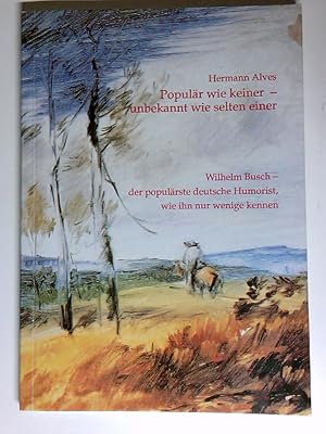 Bild des Verkufers fr Populr wie keiner - unbekannt wie selten einer: Wilhelm Busch - der populrste deutsche Humorist, wie ihn nur wenige kennen Wilhelm Busch - der populrste deutsche Humorist, wie ihn nur wenige kennen zum Verkauf von Antiquariat Buchhandel Daniel Viertel