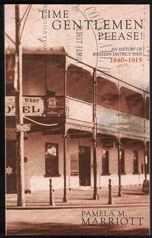 TIME GENTLEMEN PLEASE An History of Western District Inns 1840 - 1915