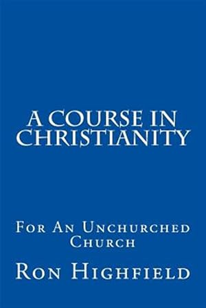 Seller image for Course in Christianity : For an Unchurched Church for sale by GreatBookPrices