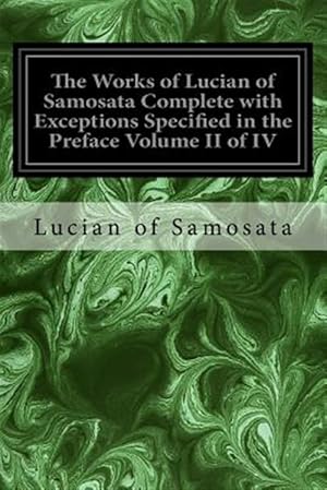 Image du vendeur pour Works of Lucian of Samosata : With Exceptions Specified in the Preface mis en vente par GreatBookPrices