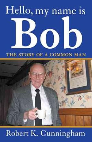 Imagen del vendedor de Hello, My Name Is Bob : The Story of a Common Man a la venta por GreatBookPrices