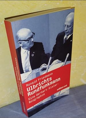 Ulbrichts Rundfunkmann : Eine Gerhart-Eisler-Biographie