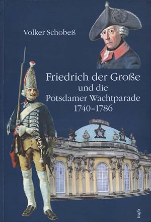 Friedrich der Große und die Potsdamer Wachtparade 1740 - 1786.