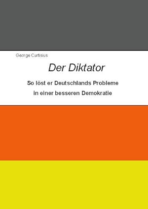 Bild des Verkufers fr Der Diktator : So lst er Deutschlands Probleme in einer besseren Demokratie zum Verkauf von Smartbuy