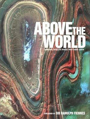 Image du vendeur pour Above The World: Stunning Satellite Images from Above Earth mis en vente par Leura Books