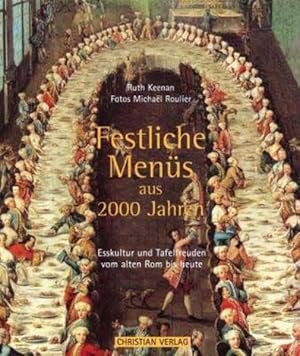 Festliche Menüs aus 2000 Jahren - Esskultur und Tafelfreuden vom alten Rom bis heute Esskultur un...