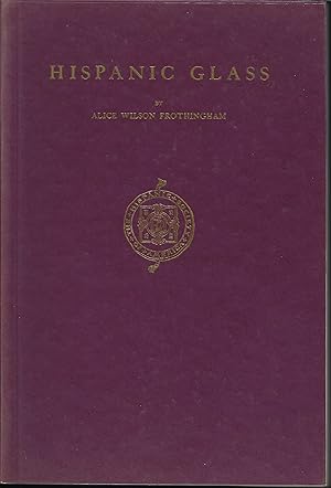 Imagen del vendedor de Hispanic Glass, with Examples in the Collection of the Hispanic Society of America (1941) a la venta por Whitledge Books