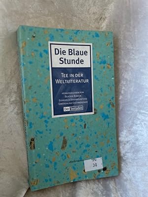 Seller image for Die Blaue Stunde: Tee in der Weltliteratur. Eine literarische Sammlung Tee in der Weltliteratur. Eine literarische Sammlung for sale by Antiquariat Jochen Mohr -Books and Mohr-