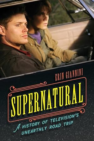 Immagine del venditore per Supernatural : A History of Television's Unearthly Road Trip venduto da GreatBookPrices