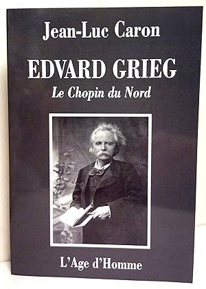 Edvard Grieg. Le Chopin du Nord. La vie et l'oeuvre.