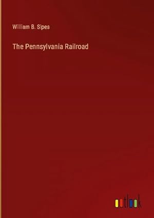 Bild des Verkufers fr The Pennsylvania Railroad zum Verkauf von BuchWeltWeit Ludwig Meier e.K.