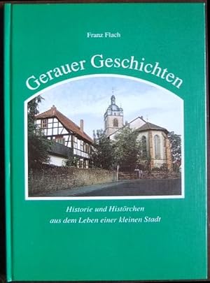 Gerauer Geschichten [Teil: 1] Historien und Histörchen aus dem Leben einer kleinen Stadt.