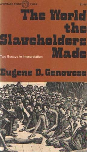 The World the Slaveholders Made. Two essays in interpretation.