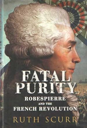 Immagine del venditore per Fatal Purity: Robespierre and the French Revolution venduto da Bij tij en ontij ...