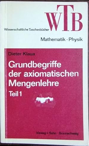 Grundbegriffe der axiomatischen Mengenlehre Teil 1 : Einführung in die Allgemeine Mengenlehre II/...