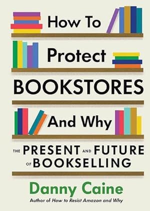 Bild des Verkufers fr How To Protect Bookstores And Why : The Present and Future of Bookselling zum Verkauf von AHA-BUCH GmbH