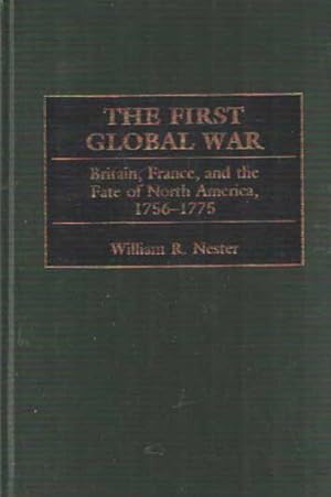 The First Global War Britain, France and the Fate of North America 1756-1775