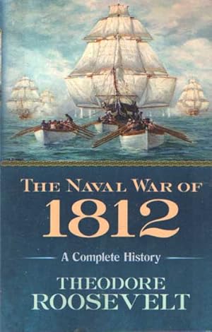 The Naval War of 1812: A Complete History