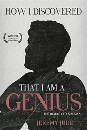 Seller image for How I Discovered That I Am a Genius: The Satirical Memoir of a Madman for sale by GreatBookPrices