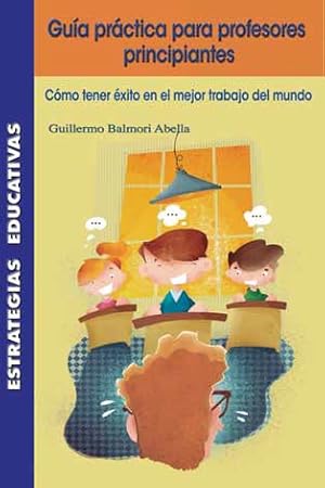 Seller image for GUIA PRACTICA PARA PROFESORES PRINCIPIANTES for sale by La Casa de los Libros