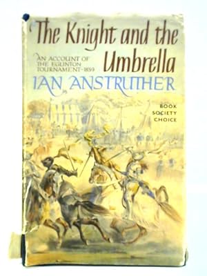 Seller image for The Knight and the Umbrella: An Account of the Eglinton Tournament 1839 for sale by World of Rare Books