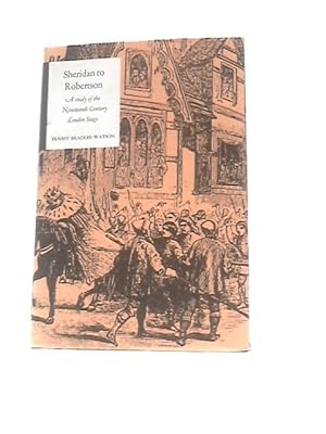 Seller image for Sheridan to Robertson, A Study of the Nineteenth-Century London Stage for sale by World of Rare Books
