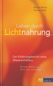 Bild des Verkufers fr Leben durch Lichtnahrung: Der Erfahrungsbericht eines Wissenschaftlers zum Verkauf von Antiquariat Kastanienhof