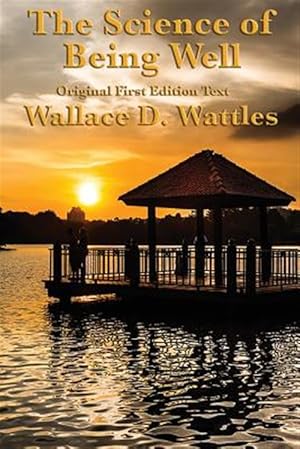 Seller image for The Science of Being Well: by Wallace D. Wattles for sale by GreatBookPrices