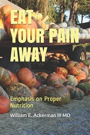 Seller image for Eat Your Pain Away: Proper Nutrition may decrease pain for sale by GreatBookPrices